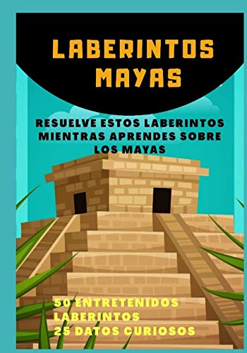 Imagen de archivo de LABERINTOS MAYAS: RESUELVE ESTOS LABERINOTS MIENTRAS APRENDES SOBRE LOS MAYAS (LABERINTOS PUEBLOS ANTIGUOS) (Spanish Edition) a la venta por Better World Books