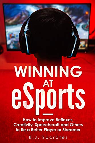 Imagen de archivo de Winning At eSports: How to Improve Reflexes, Creativity, Speechcraft and Others to Be a Better Player or Streamer a la venta por GreatBookPrices