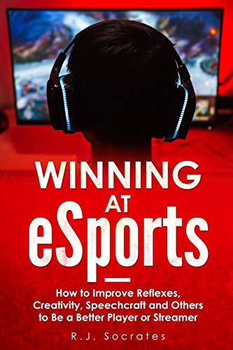 Stock image for Winning At eSports: How to Improve Reflexes, Creativity, Speechcraft and Others to Be a Better Player or Streamer for sale by GreatBookPrices