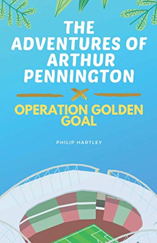 Stock image for The Adventures of Arthur Pennington: Operation Golden Goal for sale by AwesomeBooks