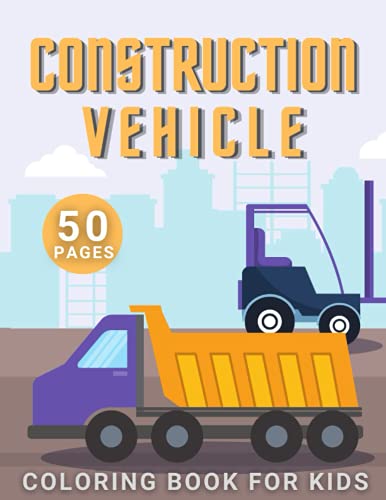 Stock image for Construction Vehicle Coloring Book: For Kids Toddler Age 2-4 and 4-8 Boys - Vehicles Excavators Trucks Rollers Digers Dumpers Cruners - Building Machi for sale by GreatBookPrices