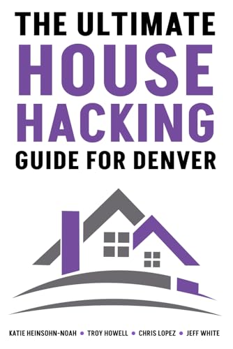 9798673002308: The Ultimate House Hacking Guide for Denver: A Technical Guide to Building a Denver Rental Portfolio Through House Hacking