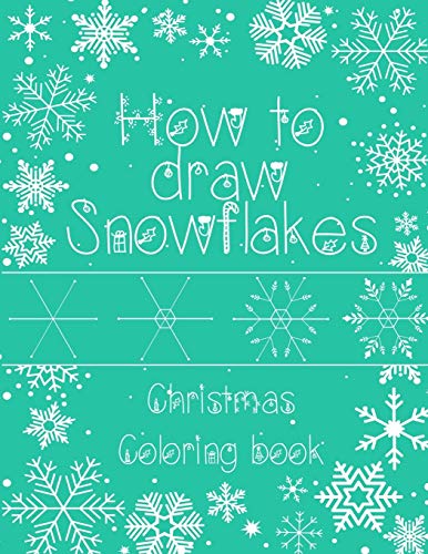 Stock image for How to Draw Snowflakes, Christmas Coloring Book: Easy, Fun, and Relaxing High-quality Designs for adults and kids of all ages for sale by GreatBookPrices