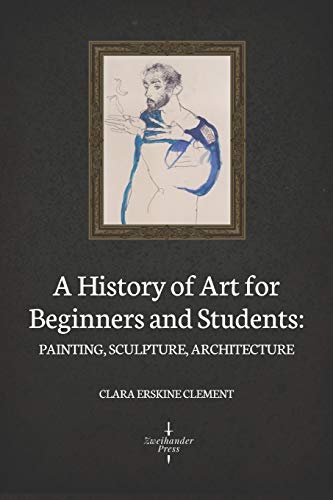 Imagen de archivo de A History of Art for Beginners and Students: Painting, Sculpture, Architecture (Illustrated) a la venta por GreatBookPrices