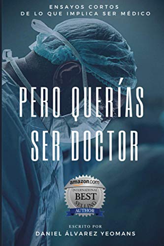 Stock image for Pero Queras Ser Doctor: Ensayos cortos de lo que implica ser mdico for sale by GreatBookPrices