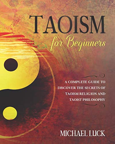 Stock image for Taoism for Beginners: A Complete Guide to Discover the Secrets of Taoism Religion and Taoist Philosophy (Oriental Philosophy Collection) for sale by Reuseabook