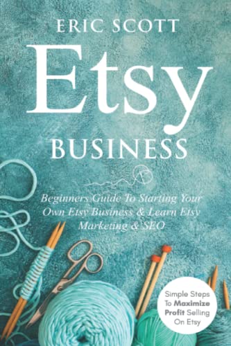 Stock image for Etsy Business Beginners Guide To Starting Your Own Etsy Business Learn Etsy Marketing SEO Simple Steps To Maximize Profit Selling On Etsy for sale by PBShop.store US