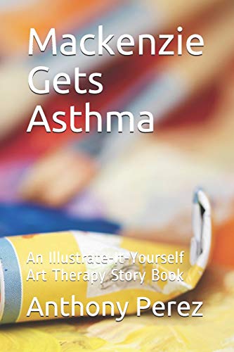 Stock image for Mackenzie Gets Asthma An IllustrateItYourself Art Therapy Story Book 3 for sale by PBShop.store US