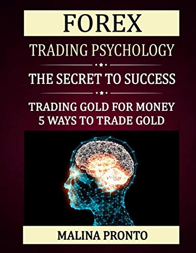 Beispielbild fr Forex Trading Psychology: The Secret To Success: Trading Gold For Money: 5 Ways To Trade Gold zum Verkauf von GreatBookPrices