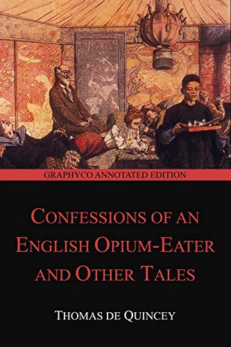 Imagen de archivo de Confessions of an English Opium-Eater and Other Tales (Graphyco Annotated Edition) a la venta por Better World Books