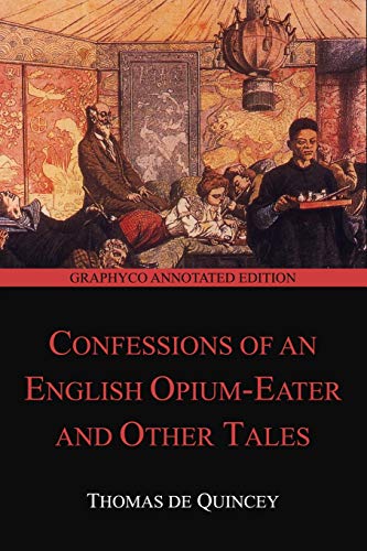 Stock image for Confessions of an English Opium-Eater and Other Tales (Graphyco Annotated Edition) for sale by Better World Books