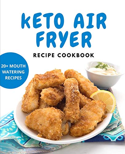 Imagen de archivo de Keto Air Fryer Recipe Cookbook: With 20+ Mouth Watering Recipes a la venta por GreatBookPrices