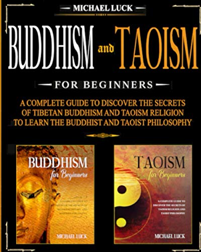 9798673539590: Buddhism and Taoism for Beginners: A Complete Guide to Discover the Secrets of Tibetan Buddhism and Taoism Religion, to Learn the Buddhist and Taoist Philosophy (Oriental Philosophy Collection)