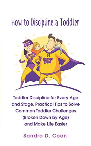 Immagine dell'editore per How to Discipline a Toddler: Toddler Discipline for Every Age and Stage. Practical Tips to Solve Common Toddler Challenges (Broken Down by Age) and Make Life Easier (Effective & Peaceful Parenting) venduto da Ria Christie Collections