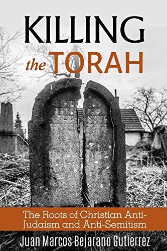 Beispielbild fr Killing the Torah: The Roots of Christian Anti-Judaism and Anti-Semitism zum Verkauf von GreatBookPrices