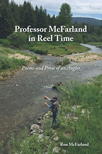 Stock image for Professor McFarland in Reel Time: Poems and Prose of an Angler for sale by GreatBookPrices