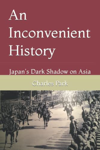 Imagen de archivo de An Inconvenient History : Japan's Dark Shadow on Asia a la venta por JPH Books