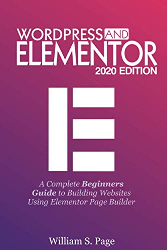 9798674186588: WORDPRESS AND ELEMENTOR 2020 EDITION: A Complete Beginners Guide to Building Websites Using Elementor Page Builder