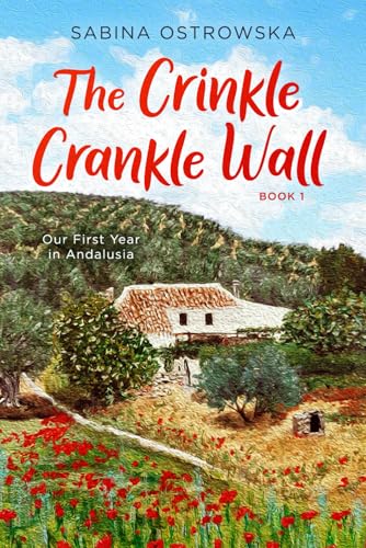9798674344056: The Crinkle Crankle Wall: Our First Year in Andalusia (New Life in Andalusia)