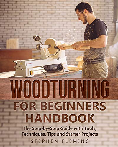 9798674396321: Woodturning for Beginners Handbook: The Step-by-Step Guide with Tools, Techniques, Tips and Starter Projects: 6