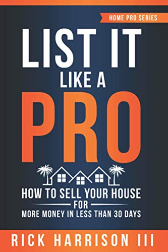 Imagen de archivo de List It Like A Pro: How To Sell Your House For More Money In Less Than 30 Days (Home Pro) a la venta por California Books