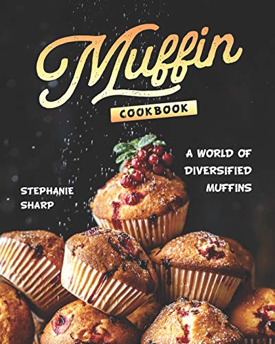 Beispielbild fr Muffin Cookbook: A world of Diversified Muffins zum Verkauf von Ria Christie Collections