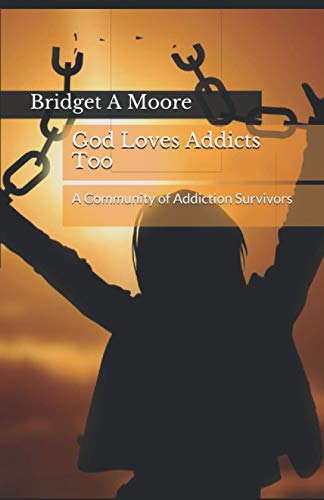 9798674579021: God Loves Addicts Too: A Community of Addiction Survivors