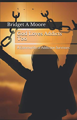 Stock image for God Loves Addicts Too : A Community of Addiction Survivors for sale by Better World Books