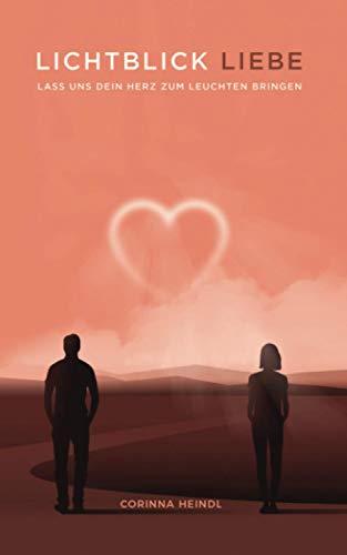Beispielbild fr Lichtblick Liebe: Liebes-Ratgeber fr eine erfllende Beziehung - zu dir selbst und zu anderen. Dein Beziehungsstatus spielt keine Rolle: Lass uns dein Herz zum Leuchten bringen! zum Verkauf von medimops