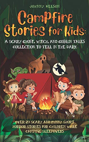 Imagen de archivo de Campfire Stories for Kids: A Scary Ghost, Witch, and Goblin Tales Collection to Tell in the Dark: Over 20 Scary and Funny Short Horror Stories for Children While Camping or for Sleepovers a la venta por HPB Inc.