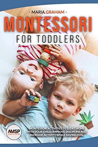 Stock image for Montessori for toddlers: Montessori Activities to Do at Home with Your Child: Improve Discipline and Increase Activity While Having Fun. for sale by GreatBookPrices