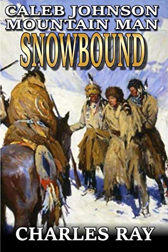 Stock image for Caleb Johnson: Mountain Man: Snowbound: A Frontier Western Adventure (A Mountain Life Western Adventure) for sale by Better World Books