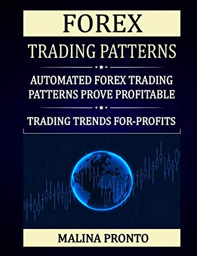 Beispielbild fr Forex Trading Patterns: Automated Forex Trading Patterns Prove Profitable: Trading Trends For-Profits zum Verkauf von GreatBookPrices