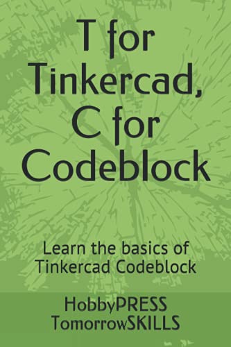 Stock image for T for Tinkercad, C for Codeblock: Learn the basics of Tinkercad Codeblock for sale by Ria Christie Collections