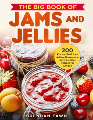 Stock image for The Big Book of Jams and Jellies: 200 Fun and Delicious Artisan Homemade Jams & Jellies Recipes for Anyone for sale by GreatBookPrices