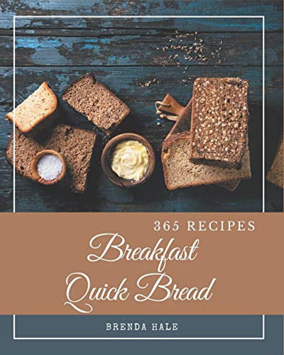 Stock image for 365 Breakfast Quick Bread Recipes: Unlocking Appetizing Recipes in The Best Breakfast Quick Bread Cookbook! for sale by GreatBookPrices
