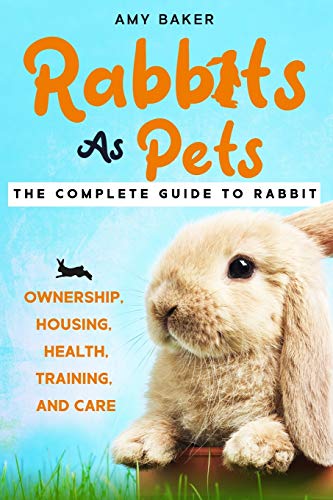 Stock image for Rabbits As Pets: The Complete Guide To Rabbit Ownership, Housing, Health, Training And Care for sale by GreatBookPrices