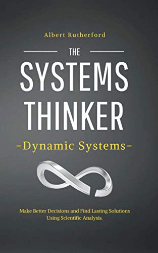 Stock image for The Systems Thinker - Dynamic Systems: Make Better Decisions and Find Lasting Solutions Using Scientific Analysis. for sale by GreatBookPricesUK