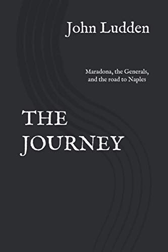 Beispielbild fr THE JOURNEY: Maradona, the Generals and the road to Naples: The prequel to Once Upon a Time in Naples zum Verkauf von AwesomeBooks