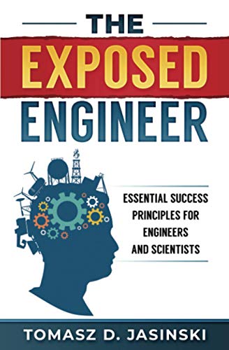 Stock image for The Exposed Engineer: Essential Success Principles for Engineers and Scientists for sale by GreatBookPrices