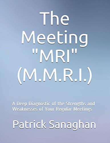 Stock image for The Meeting Diagnostic "M.R.I." (M.M.R.I.): A Deep Diagnostic of the Strengths and Weaknesses of Your Regular Meetings for sale by California Books