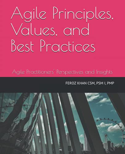 9798675972227: Agile Principles, Values, and Best Practices: Agile Practitioners' Perspectives and Insights