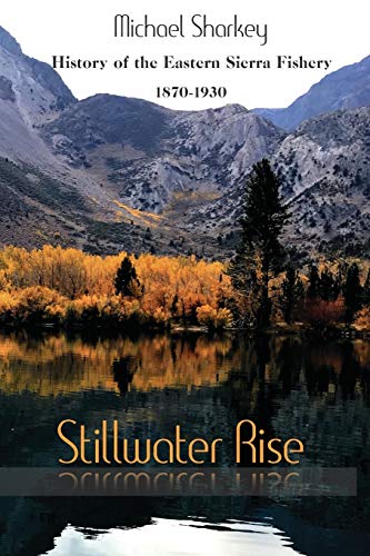 Stock image for Stillwater Rise: History of the Eastern Sierra Fishery 1870-1930 for sale by GreatBookPrices