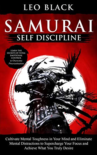 9798676065317: Samurai Self Discipline: Cultivate Mental Toughness in Your Mind and Eliminate Mental Distractions to Supercharge Your Focus and Achieve What You ... Emotional Control to Overcome Procrastination