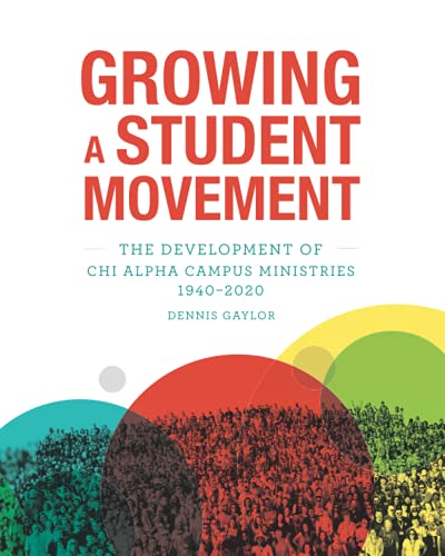 Stock image for Growing a Student Movement: The Development of Chi Alpha Campus Ministries 1940-2020 for sale by HPB-Ruby