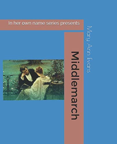 9798676926540: Middlemarch: A Study of Provincial Life, with an introduction and illustrations (In Her Own Name)