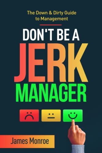 Beispielbild fr Don't Be a Jerk Manager: The Down & Dirty Guide to Management zum Verkauf von HPB-Ruby