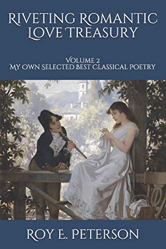 Stock image for Riveting Romantic Love Treasury: Volume 2 My Own Selected Best Classical Poetry for sale by HPB-Movies