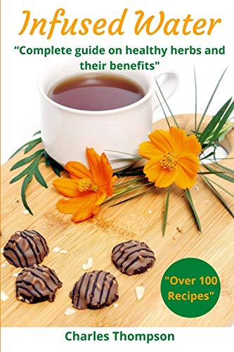 Beispielbild fr Infused Water: Complete guide on healthy herbs and their benefits. Recipes of infusions and herbal teas to detox, stress relief, drain, lose weight, digest, regain energy,anti inflammatory, and vital zum Verkauf von Better World Books
