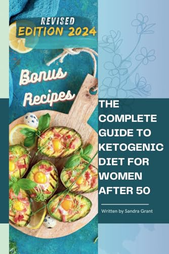 The Complete Guide To The Ketogenic Diet For Women After 50: Useful Tips  And 90 Delectable Recipes| 30-Day Keto Meal Plan To Shed Weight, Heal Your  Body, And Regain Confidence - Grant, Sandra: 9798677117756 - Abebooks